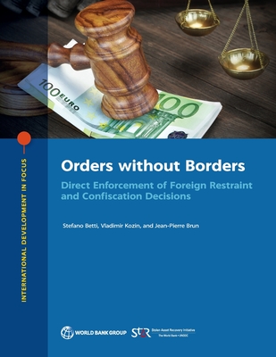 Orders Without Borders: Direct Enforcement of Foreign Restraint and Confiscation Decisions - Betti, Stefano, and Kozin, Vladimir, and Brun, Jean Pierre