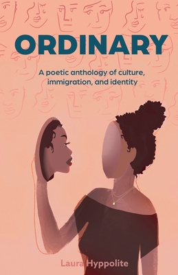 Ordinary: A poetic anthology of culture, immigration, & identity - Hyppolite, Laura
