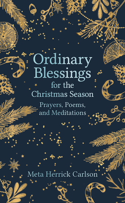 Ordinary Blessings for the Christmas Season: Prayers, Poems, and Meditations - Carlson, Meta Herrick