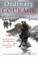 Ordinary Courage: The Revolutionary War Adventures of Joseph Plumb Martin - Martin, James Kirby (Editor)