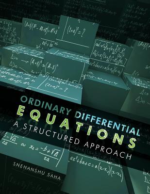 Ordinary Differential Equations: A Structured Approach - Saha, Snehanshu