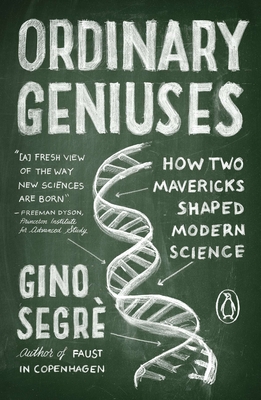 Ordinary Geniuses: How Two Mavericks Shaped Modern Science - Segre, Gino