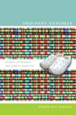 Ordinary Genomes: Science, Citizenship, and Genetic Identities - Taussig, Karen-Sue