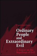 Ordinary People and Extraordinary Evil: A Report on the Beguilings of Evil