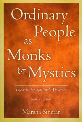 Ordinary People as Monks & Mystics (New Edition): Lifestyles for Spiritual Wholeness - Sinetar, Marsha, Ph.D.