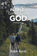Ordinary People - Extraordinary God: A Teaching Memoir
