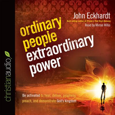 Ordinary People, Extraordinary Power: How a Strong Apostolic Culture Releases Us to Do Transformational Things in the World - Eckhardt, John, and Willis, Mirron (Read by)