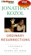 Ordinary Resurrections: Children in the Years of Hope - Kozol, Jonathan, and Hill, Dick (Read by)