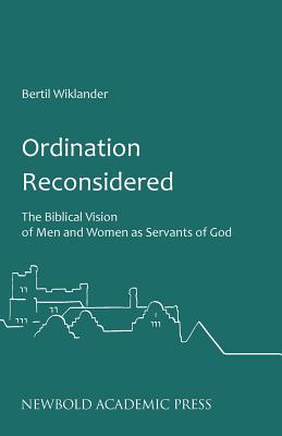 Ordination Reconsidered: The Biblical Vision of Men and Women as Servants of God - Wiklander, Bertil