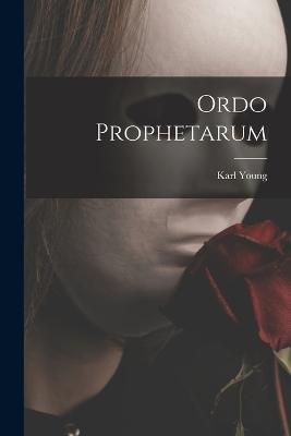 Ordo Prophetarum - Young, Karl, Jr.