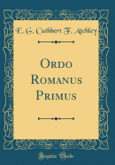 Ordo Romanus Primus (Classic Reprint)