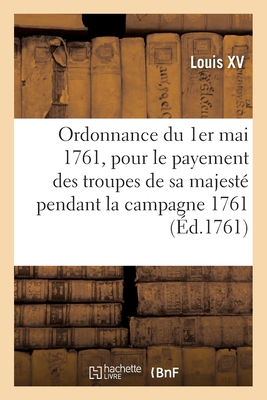 Ordonnance du roi du 1er mai 1761, portant rglement pour le payement des troupes de sa majest - Louis XV