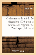 Ordonnance Du Roi Du 26 D?cembre 1774, Pour La R?forme Du R?giment de l'Am?rique