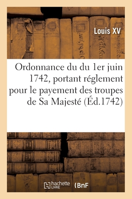 Ordonnance du roy du du 1er juin 1742, portant rglement pour le payement des troupes - Louis XV