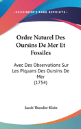 Ordre Naturel Des Oursins De Mer Et Fossiles: Avec Des Observations Sur Les Piquans Des Oursins De Mer (1754)