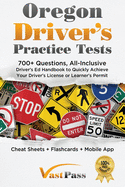 Oregon Driver's Practice Tests: 700+ Questions, All-Inclusive Driver's Ed Handbook to Quickly achieve your Driver's License or Learner's Permit (Cheat Sheets + Digital Flashcards + Mobile App)