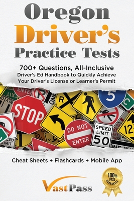 Oregon Driver's Practice Tests: 700+ Questions, All-Inclusive Driver's Ed Handbook to Quickly achieve your Driver's License or Learner's Permit (Cheat Sheets + Digital Flashcards + Mobile App) - Vast, Stanley