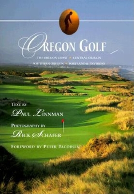 Oregon Golf - Linnman, Paul (Text by), and Schafer, Rick (Photographer), and Jacobsen, Peter (Foreword by)