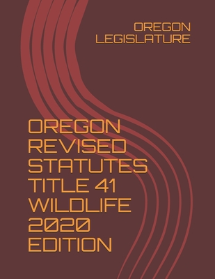 Oregon Revised Statutes Title 41 Wildlife 2020 Edition - Legislature, Oregon