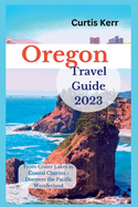 Oregon Travel Guide 2023: From Crater Lakes to Coastal Charms - Discover the Pacific Wonderland