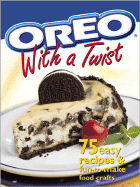 Oreo with a Twist: 75 Easy Recipes & Fun-To-Make Food Crafts