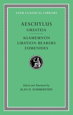 Oresteia: Agamemnon. Libation-Bearers. Eumenides - Aeschylus, and Sommerstein, Alan H. (Edited and translated by)