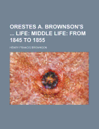 Orestes A. Brownson's ... Life: Middle Life: From 1845 to 1855
