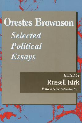 Orestes Brownson: Selected Political Essays - Kirk, Russell