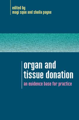 Organ and Tissue Donation: An Evidence Base for Practice - Sque, Magi (Editor), and Payne, Sheila (Editor)