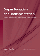 Organ Donation and Transplantation: Issues, Challenges and Clinical Perspectives