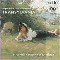 Organ Music from Multiethnic Transylvania  - Irina Ungureanu (soprano); Nicoleta Paraschivescu (organ)