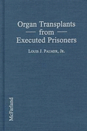 Organ Transplants from Executed Prisoners: An Argument for the Creation of Death Sentence Organ Removal Statutes