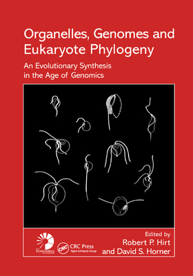 Organelles, Genomes and Eukaryote Phylogeny: An Evolutionary Synthesis in the Age of Genomics - Hirt, Robert P (Editor), and Horner, David S. (Editor)