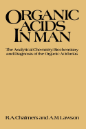 Organic Acids in Man: Analytical Chemistry, Biochemistry and Diagnosis of the Organic Acidurias