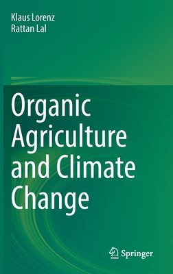 Organic Agriculture and Climate Change - Lorenz, Klaus, and Lal, Rattan