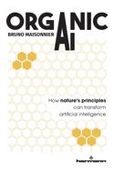 Organic AI: How nature's principles can transform artificial intelligence