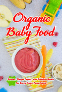 Organic Baby Food: Purees, Finger Foods, and Toddler Meals For Every Stage Paperback: The Big Book of Organic Toddler Food