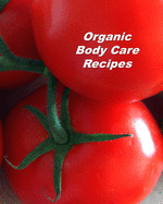 Organic Body Care Recipes: Organizer to Collect Favorite Recipes