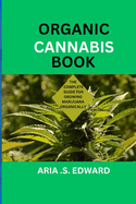 Organic Cannabis Book: The Complete Guide for Growing Marijuana Organically
