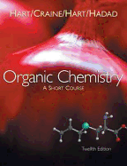 Organic Chemistry: A Short Course - Hadad, Christopher M, and Hart, Harold, and Craine, Leslie E
