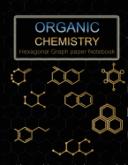 Organic Chemistry: Hexagonal Graph Paper Notebook for Chemistry Notes and Practice, 1/4 Inch Hexagons, Size 8.5"x11