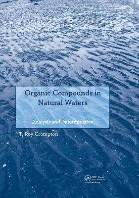 Organic Compounds in Natural Waters: Analysis and Determination - Crompton, T Roy