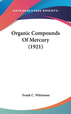 Organic Compounds of Mercury (1921) - Whitmore, Frank C