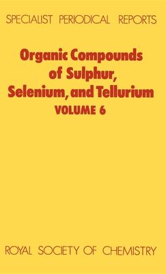 Organic Compounds of Sulphur, Selenium, and Tellurium: Volume 6 - Hogg, D R (Editor)