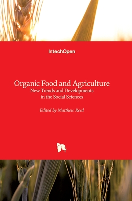 Organic Food and Agriculture: New Trends and Developments in the Social Sciences - Reed, Matthew (Editor)