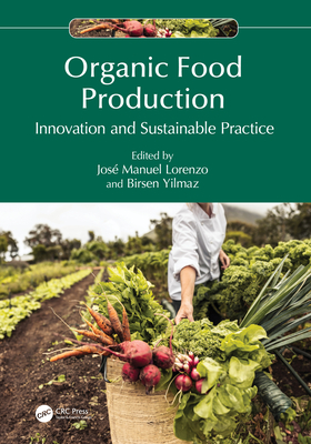 Organic Food Production: Innovation and Sustainable Practice - Lorenzo, Jos Manuel (Editor), and Yilmaz, Birsen (Editor)