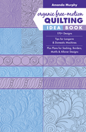 Organic Free-Motion Quilting Idea Book: 170+ Designs; Tips for Longarm & Domestic Machines; Plus Plans for Sashing, Borders, Motifs & Allover Designs