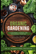 Organic Gardening: A Beginner's Manual for Sustainable Planting