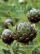 Organic Gardening: A Practical Guide to Natural Gardens, from Planning and Planting to Harvesting and Maintenance