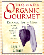 Organic Gourmet: Quick and Delicious, Healthy Meals without Meat, Wheat, Dairy or Sugar - Cerier, Leslie